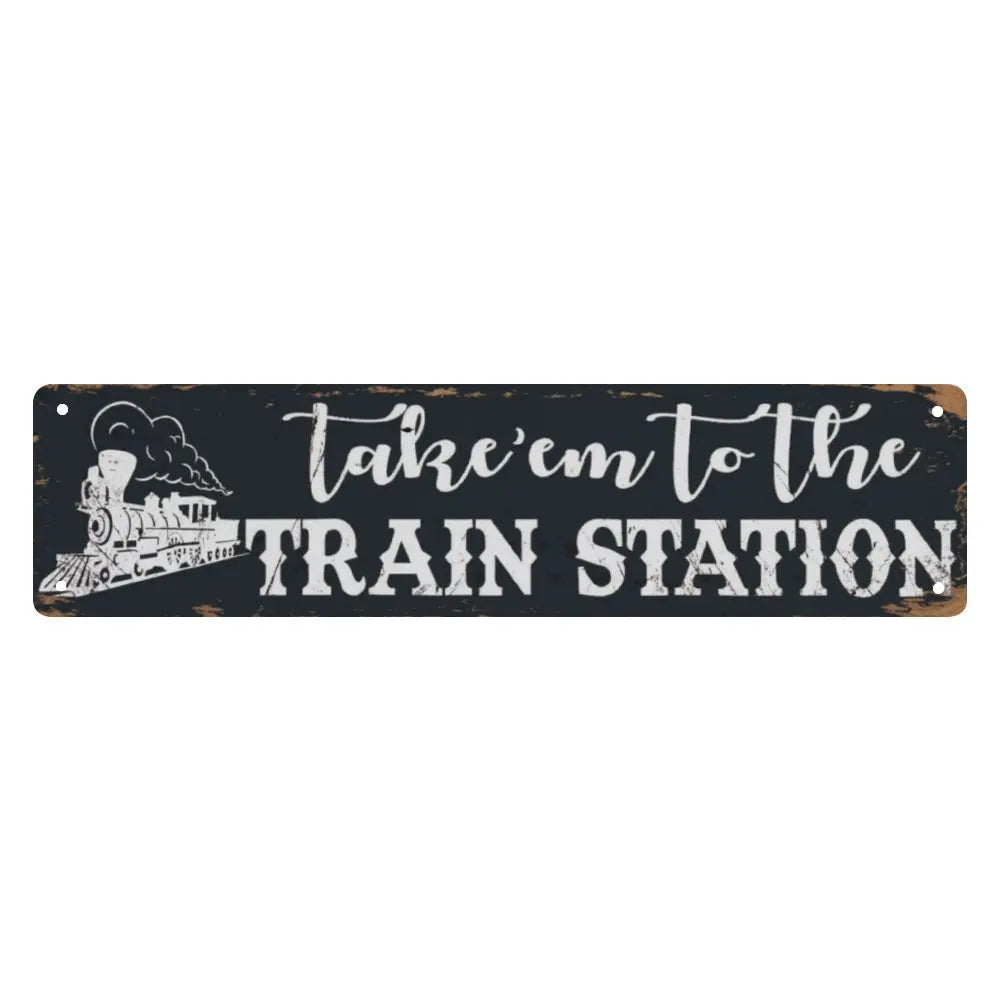 Take em to the train station sign